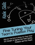 Fine Tuning Your Team's Position Play: Make Your Team Better by Making Your Players Better 101 Concepts to Improve Your Point Guards, Perimeter and Po - Paperback