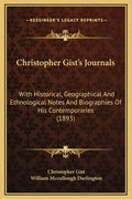 Christopher Gist's Journals: With Historical, Geographical and Ethnological Notes and Biographies of His Contemporaries (1893) - Hardcover