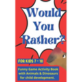 Would you rather for kids 7 - 10: Funny Game Activity Book with Animals & Dinosaurs for child development. - Paperback