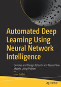 Automated Deep Learning Using Neural Network Intelligence: Develop and Design Pytorch and Tensorflow Models Using Python - Paperback