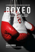 El Programa Completo de Entrenamiento de Fuerza para Boxeo: Incremente la fuerza, velocidad, agilidad, y resistencia, a traves del entrenamiento de fu - Paperback