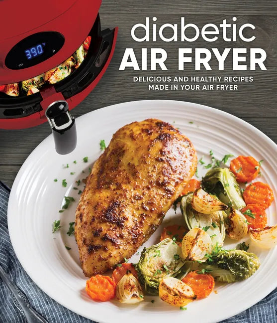 Diabetic Air Fryer: Delicious and Healthy Recipes Made in Your Air Fryer - Hardcover
