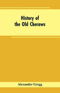 History of the Old Cheraws: Containing an Account of the Aborigines of the Pedee, the First White Settlements, Their Subsequent Progress, Civil Ch - Paperback