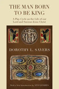 The Man Born to Be King: A Play-Cycle on the Life of Our Lord and Saviour Jesus Christ - Paperback