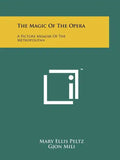 The Magic Of The Opera: A Picture Memoir Of The Metropolitan - Paperback