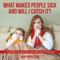 What Makes People Sick and Will I Catch It? A Children's Disease Book (Learning about Diseases) - Paperback