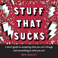 Stuff That Sucks: A Teen's Guide to Accepting What You Can't Change and Committing to What You Can - Paperback