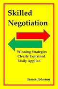 Skilled Negotiation: Winning Strategies Clearly Explained Easily Applied - Paperback