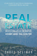 Real Estate Investing as a Lucrative Hobby and Tax Shelter: Your Guide to Success in Generating Consistent Rental Income - Paperback