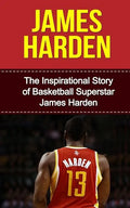 James Harden: The Inspirational Story of Basketball Superstar James Harden - Paperback