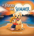 A Friend for Summer: A Children's Picture Book about Friendship and Pets - Hardcover