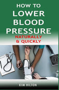 How to Lower Blood Pressure Naturally & Quickly: Powerful Tricks to Deal with Hypertension Using Supplements and Other Natural Remedies - Paperback