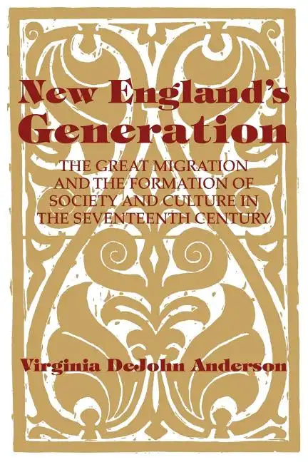 New England's Generation: The Great Migration and the Formation of Society and Culture in the Seventeenth Century - Paperback