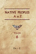 Native Peoples A to Z (Volume Six): A Reference Guide to Native Peoples of the Western Hemisphere - Hardcover