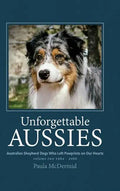 Unforgettable Aussies Volume II: Australian Shepherd Dogs Who Left Pawprints on Our Hearts - Hardcover