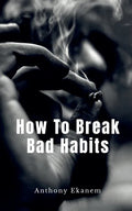 How To Break Bad Habits - Paperback