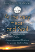 At the Very Heart and Soul: A Common-Sense Guide to Appreciation and Gratitude for Couple Relationships - Paperback