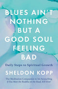 Blues Ain't Nothing But a Good Soul Feeling Bad: Daily Steps to Spiritual Growth - Paperback
