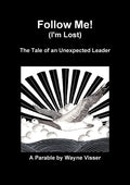 Follow Me (I'm Lost): The Tale of an Unexpected Leader - Paperback