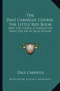The Dale Carnegie Course, the Little Red Book: How the Course Is Conducted, What You Do at Each Session - Paperback