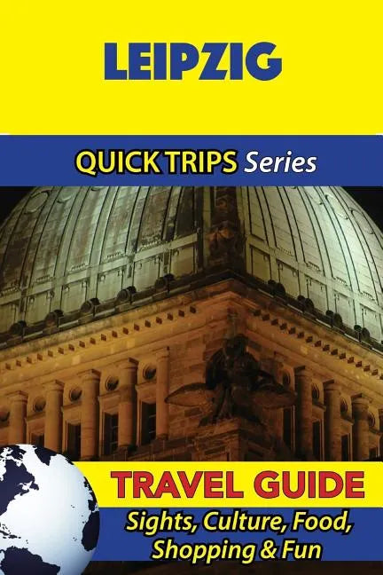 Leipzig Travel Guide (Quick Trips Series): Sights, Culture, Food, Shopping & Fun - Paperback