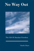 No Way Out: The Gift Of Absolute Freedom - Paperback