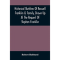 Historical Sketches Of Roswell Franklin & Family, Drawn Up At The Request Of Stephen Franklin - Paperback