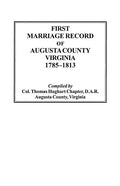 First Marriage Record of Augusta County, Virginia, 1785-1813 - Paperback