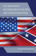 The New White Nationalism in Politics and Higher Education: The Nostalgia Spectrum - Hardcover