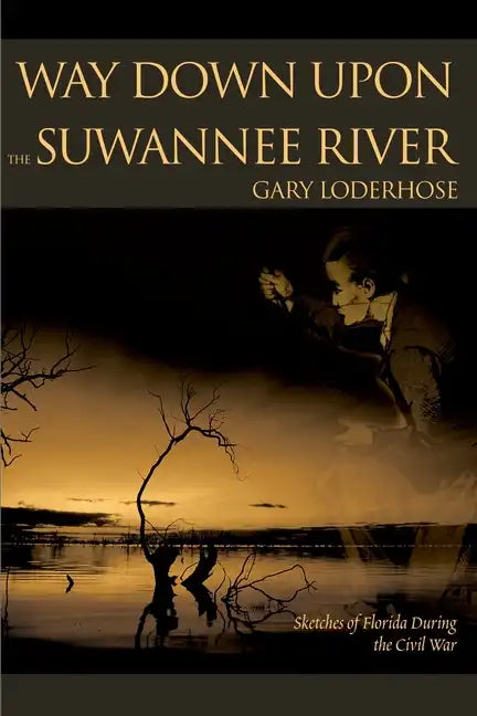 Way Down Upon the Suwannee River: Sketches of Florida During the Civil War - Paperback