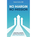 No Margin, No Mission: Adapting Leading Business Practices to Grow Your Nonprofit - Hardcover