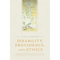 Disability, Providence, and Ethics: Bridging Gaps, Transforming Lives - Paperback