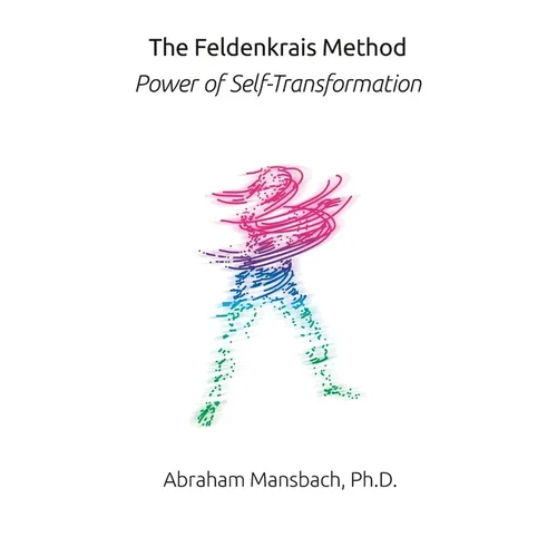 The Feldenkrais Method: Power of Self-Transformation - Paperback