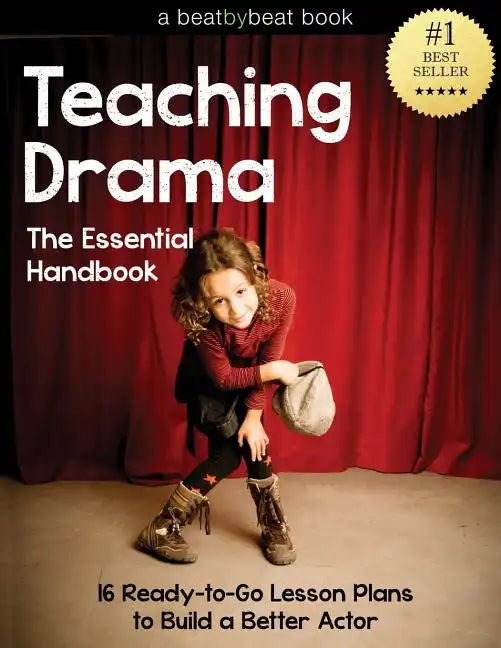Teaching Drama: The Essential Handbook: 16 Ready-to-Go Lesson Plans to Build a Better Actor - Paperback