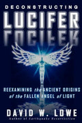Deconstructing Lucifer: Reexamining the Ancient Origins of the Fallen Angel of Light - Paperback