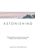 Astonishing: Finding yourself, your purpose, and your peace through a more accurate view of Jesus - Paperback