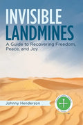 Invisible Landmines: A Guide to Recovering Freedom, Peace, and Joy - Paperback