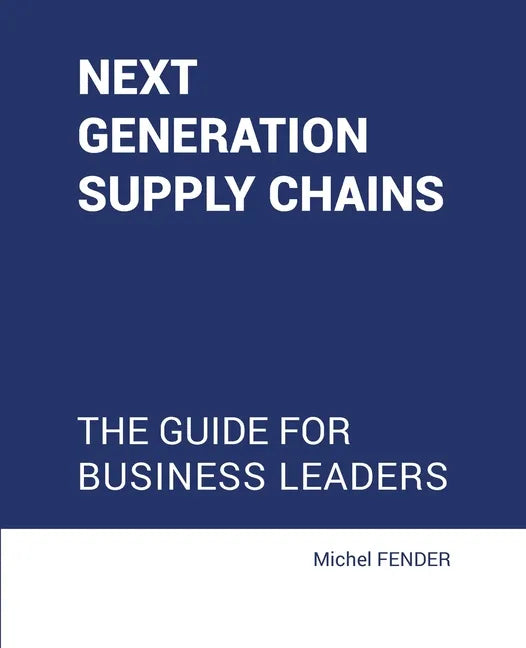 Next generation supply chains: The guide for business leaders - Paperback