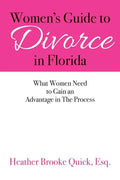 Women's Guide to Divorce in Florida: What Women Need to Gain an Advantage in The Process - Paperback