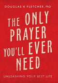 The Only Prayer You'Ll Ever Need: Unleashing Your Best Life - Hardcover