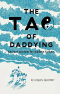 The Tao of Daddying: Ancient Wisdom For Modern Fathers - Paperback