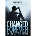 Changed Forever: My Life Altering Prayer - Hardcover