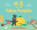 Mr. B and the Yellow Pumpkin - Hardcover