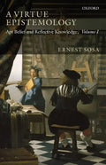 A Virtue Epistemology: Apt Belief and Reflective Knowledge, Volume 1 - Paperback
