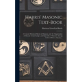 Harris' Masonic Text-book; a Concise Historical Sketch of Masonry, and the Organization of Masonic Grand Lodges, and Especially of Masonry Among Color - Hardcover