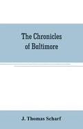 The chronicles of Baltimore: being a complete history of "Baltimore town" and Baltimore city from the earliest period to the present time - Paperback