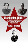 Abandoning an Ally: The Real Story Behind 70 Million Killed in China and America's "Forgotten War" - Paperback