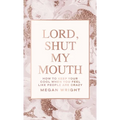 Lord, Shut My Mouth: How to Keep Your Cool When You Feel Like People Are Crazy - Hardcover