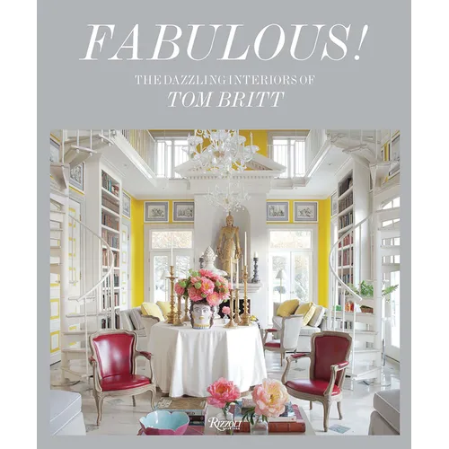 Fabulous!: The Dazzling Interiors of Tom Britt - Hardcover