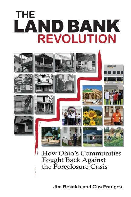 The Land Bank Revolution: How Ohio's Communities Fought Back Against the Foreclosure Crisis - Paperback
